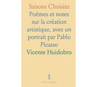 Saisons Choisies: Poèmes et notes sur la création artistique, avec un portrait par Pablo Picasso