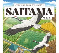 Saitama Coloring Book: 40 Japanese Coloring Designs of Saitama Prefecture for Adults | Kawagoe Little Edo, Chichibu Night Festival & Hitsujiyama Shibazakura for Mindful Coloring