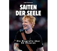 Saiten der Seele: Die Biografie über Ed Sheeran. Komplett in Farbe