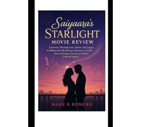 Saiyaara’s Starlight Movie Review: A Journey Through Love, Music, and Legacy in Bollywood’s Blockbuster Romance of 2025, From Debutant Dreams to Global Cultural Impact
