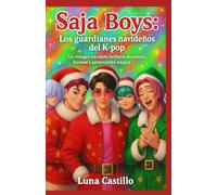 Saja Boys: Los guardianes navideños del K-Pop: Un milagro navideño brillante de música, bondad y generosidad mágica (Libro de los Saja Boys: Una aventura navideña)