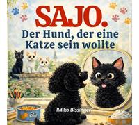SAJO- Der Hund, der eine Katze sein wollte: (Eine etwas katzige Geschichte)