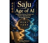 Saju in an Age of AI: Traditional Korean Wisdom and Modern Algorithms for Navigating Destiny