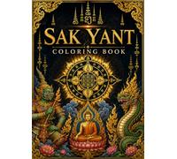 Sak Yant Art Coloring Book: A Journey Through Thai-Inspired Sacred Art, Mythical Guardians and Ornamental Designs