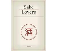 Sake Lovers: Discover, Taste & Explore Japanese Sake: Japanese Sake Tasting Notes