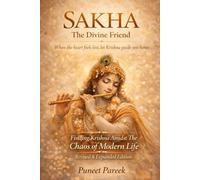 SAKHA The Divine Friend PART 1: Finding Krishna in the Chaos of Modern Life (Revised & Expanded Edition)