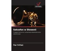 Saksofon w Slowenii: Przegl¿d historyczny i prezentacja s¿owe¿skiej sceny saksofonowej