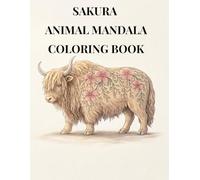 SAKURA ANIMAL MANDALA COLORING BOOK: A Relaxing Adult Coloring Book with Sakura-Inspired Floral Animal Mandalas (Mandala Coloring Series)