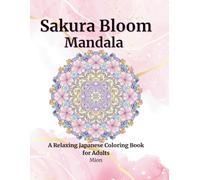 Sakura Bloom Mandala: A Relaxing Japanese Coloring Book for Adults: Stress Relief and Mindfulness with Beautiful Mandalas