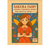 Sakura Fairy Anime Coloring Book Vol.2: Flower Garden Dreams: A Beautiful Collection of Anime Fairies, Blossoms & Garden Scenes for Relaxation and Creativity (13+)