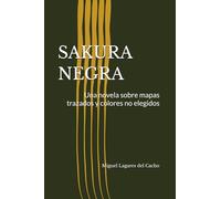 SAKURA NEGRA: Una novela sobre mapas trazados y colores no elegidos