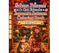 Sakura Princess & Cat Friends: Japanese Autumn Coloring Book: 25 Peaceful Japanese Autumn Scenes for Kids Ages 6-10