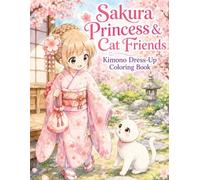 Sakura Princess & Cat Friends: Kimono Dress-Up Coloring Book: Cute Japanese Kimono, Sakura Garden, Cat, Kanzashi, Zori, and Dress-Up Pages