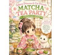Sakura Princess & Cat Friends: Matcha Tea Party Coloring Book: A Cute Japanese Tea Ceremony Adventure with Kimono, Wagashi, Sakura Garden and Cat Coloring Pages for Kids Ages 6-11