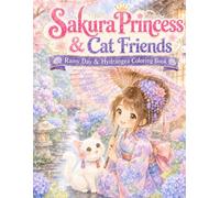 Sakura Princess & Cat Friends: Rainy Day & Hydrangea Coloring Book: Cute Japanese Rainy Season Coloring Pages with a Princess, Cat, Hydrangeas, Umbrellas, Puddles, and Cozy Garden Scenes for Kids