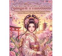 Sakura Princesses: A Luxury Coloring Book Featuring Beautiful Japanese Women, Intricate Kimonos & Blooming Cherry Blossoms