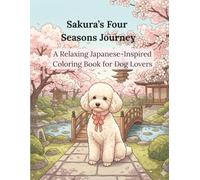 Sakura’s Four Seasons Journey: A Relaxing Japanese-Inspired Coloring Book for Dog Lovers (Beloved Dogs Traveling Japan)