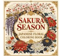 Sakura Season Japanese Floral Coloring Book: 40 Traditional Cherry Blossom Chrysanthemum and Wisteria Pattern Designs