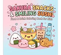 Sakura Snacks & Smiling Sushi: Food & Drink Coloring Book for Kids