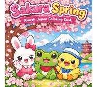 Sakura Spring: Kawaii Japan Coloring Book for Kids & Adults - Cute Bunny, Frog & Duck Adventures in Japanese Gardens, Temples & Festivals - Easy & ... Culture, Cherry Blossoms, Anime-Style Animals