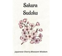 Sakura Sudoku: Sudoku Puzzles with messages inspired by the Japanese Cherry Blossom, Relax and Focus 6x9 inches, 110 pages, 50+ puzzles, solutions included