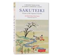 Sakuteiki: Visions of the Japanese Garden: A Modern Translation of Japan's Gardening Classic (Tuttle Classics)