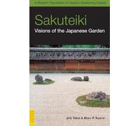 Sakuteiki - Visions of the Japanese Garden /anglais: A Modern Translation of Japan's Gardening Classic (Tuttle Classics)