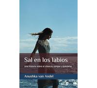 Sal en los labios: Una historia sobre el silencio, romper y quedarse