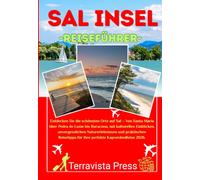 SAL INSEL REISEFÜHRER 2026: Entdecken Sie die schönsten Orte auf Sal - Von Santa Maria über Pedra de Lume bis Buracona, mit kulturellen Einblicken, ... für Ihre perfekte Kapverden-Reise 2026.