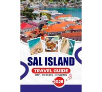 SAL ISLAND TRAVEL GUIDE 2026: Discover Beaches, Hidden Gems, Vibrant Culture, and Festivals, with Insider Tips, Itineraries, Dining, and Essential ... for an Unforgettable Cape Verde Adventure