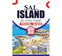 SAL ISLAND TRAVEL GUIDE 2026: Explore Cape Verde Companion with Itineraries, Top Attractions, Beaches, Food, and Insider Tips for a Smooth, and Unforgettable Trip