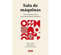 Sala de máquinas: Ocho dilemas clave para transformar la política (Ensayo y Pensamiento)