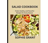 SALAD COOKBOOK: Fresh, Healthy, and Flavorful Recipes for Every Season