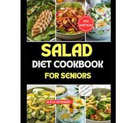 SALAD DIET COOKBOOK FOR SENIORS: Quick and Fiber-rich Meals for Easy Digestion and Sustained Energy
