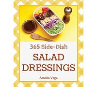 Salad Dressing 365: Enjoy 365 Days With Salad Dressing Recipes In Your Own Salad Dressing Cookbook! [Book 1]
