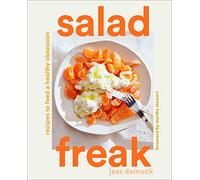 Salad Freak: Recipes to feed a healthy obsession