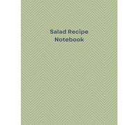 Salad Recipe Notebook: Blank Cookbook Journal for Fresh, Healthy & Everyday Salads