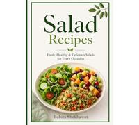 Salad Recipes of Green & Vegetable Salads, Fruit Salads, Grain Salads: 50 Recipes, Fresh, Healthy & Delicious Salads for Every Occasion