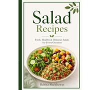 Salad Recipes of Green & Vegetable Salads, Fruit Salads, Grain Salads: 50 Recipes, Fresh, Healthy & Delicious Salads for Every Occasion