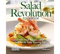 Salad Revolution Cookbook: Explore 100+ Fresh Recipes, with Pictures Included for Every Inspiring Dish! (Salad Collection)
