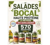 Salades en Bocal Haute Protéine... La Méthode Anti Ramollissement: 570 recettes de 25 g+ de protéines qui restent croquantes jusqu'à 5 jours grâce à ... de superposition qui évite le bocal détrempé
