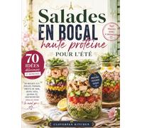 Salades en bocal haute protéine pour l’été: 70 idées délicieuses et nutritives en bocaux avec poulet, poisson, fruits de mer, œufs, feta, quinoa, légumineuses (En couleurs)