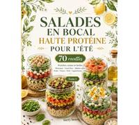 Salades en bocal haute protéine pour l’été: 70 recettes fraîches, saines et faciles pour le meal prep, les lunch box, les salades repas au poulet, poisson, œufs, légumineuses, tofu