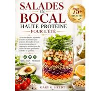 Salades en bocal haute protéine pour l’été: 75 recettes fraîches, équilibrées et riches en protéines pour préparer des salades en bocal savoureuses, ... sains, gourmands et faciles au quotidien