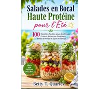 Salades en Bocal Haute Protéine pour l'Été: 100 Recettes Faciles pour des Repas Frais et Riches en Protéines, Perte de Poids et Gain de Temps