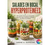 Salades En Bocal Hyperprotéinées: 120 recettes fraîches et rassasiantes pour des repas équilibrés, pratiques et riches en protéines
