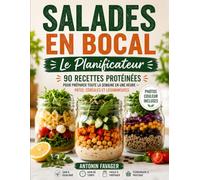 Salades en Bocal - Le Planificateur: 90 Recettes Protéinées pour Préparer Toute la Semaine en Une Heure - Pâtes, Céréales et Légumineuses