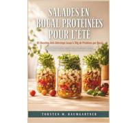 Salades en Bocal Protéinées pour l'Été: 85 Recettes Anti-Détrempe Jusqu'à 30 g de Protéines par Bocal - Meal Prep Facile, Lunch Box et Salades-Repas au Poulet, Poisson, Œufs, Légumineuses et Tofu