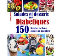 Salades et desserts pour Diabétiques: 150 Recettes faciles et rapides au quotidien