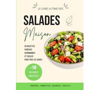 Salades Maison: + de 50 recettes fraîches, gourmandes et faciles pour tous les jours, salades complètes, légères, végétariennes et express, salades fruitées